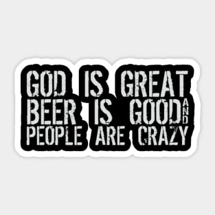 God Is Great Beer Is Good People Are Crazy Sticker